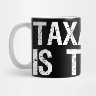Libertarian - Taxation is theft Mug